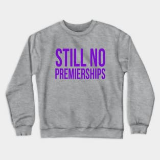 Freo: Still No Premierships Crewneck Sweatshirt